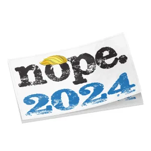 NOPE. 2024 ANTI TRUMP 2024 Vinyl STICKERS 3x5 or 4.5x7.5