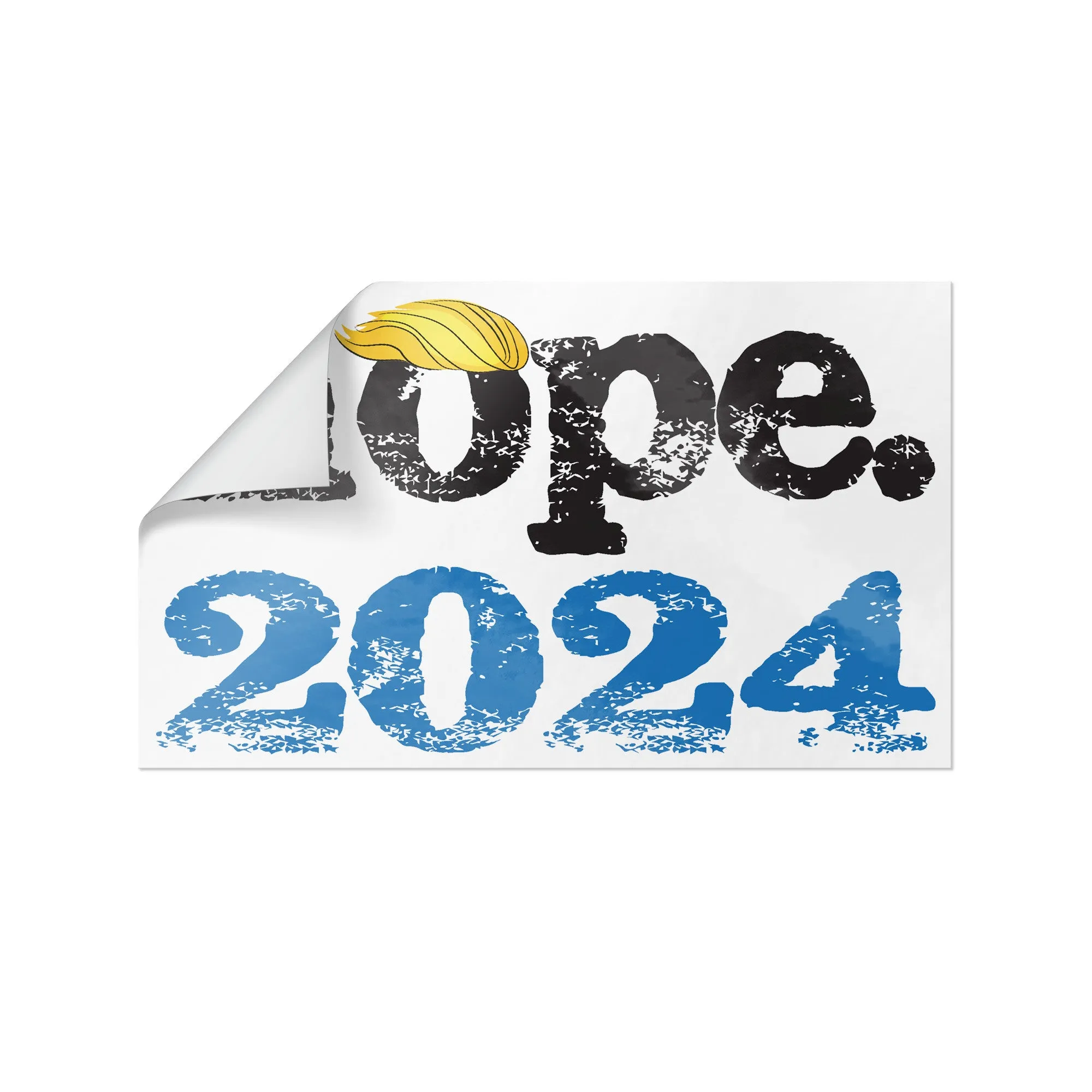 NOPE. 2024 ANTI TRUMP 2024 Vinyl STICKERS 3x5 or 4.5x7.5