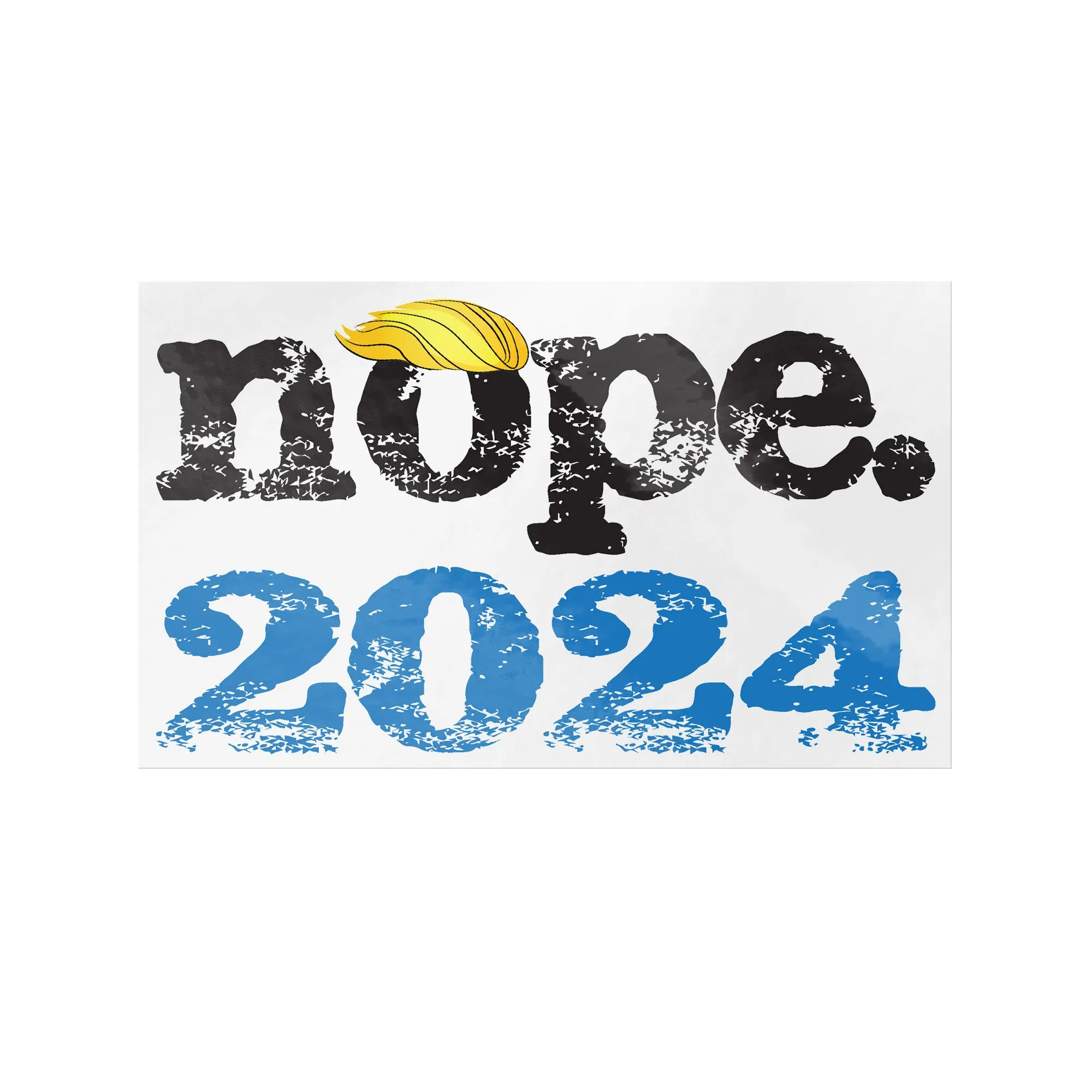 NOPE. 2024 ANTI TRUMP 2024 Vinyl STICKERS 3x5 or 4.5x7.5